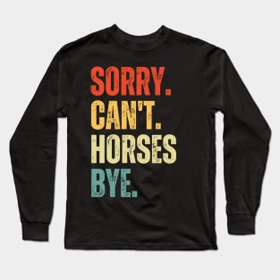 Horses Mom, Sorry Can't Horses Bye Horses Life Sweater Horses Gifts Busy Funny Horses Gift Horses Long Sleeve T-Shirt